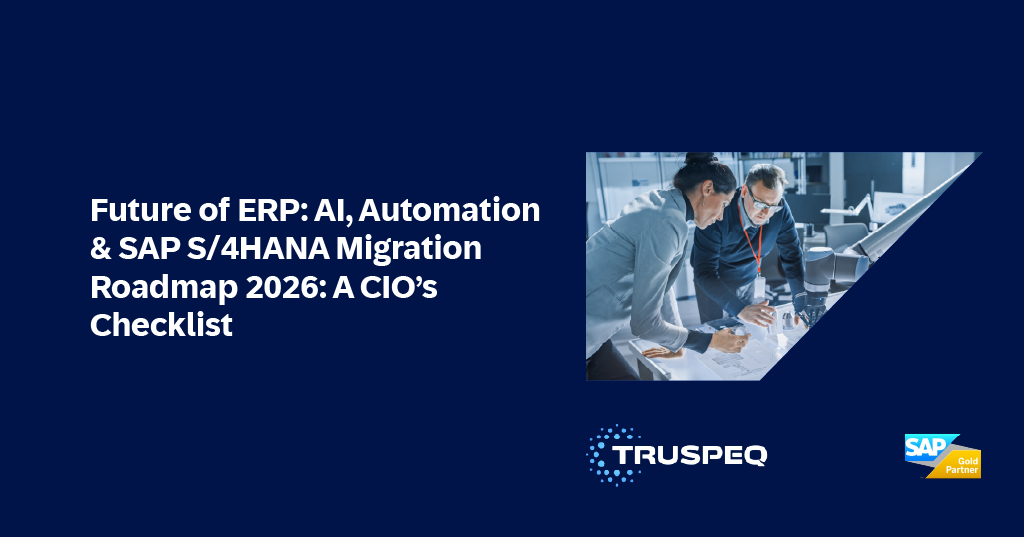 Future Of ERP: AI, Automation & SAP S/4HANA Migration Roadmap 2026: A CIO’s Checklist