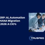 Future Of ERP: AI, Automation & SAP S/4HANA Migration Roadmap 2026: A CIO’s Checklist