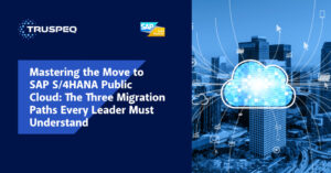 Mastering the Move to SAP S/4HANA Public Cloud: The Three Migration Paths Every Leader Must Understand